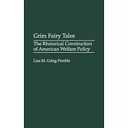 Grim Fairy Tales: The Rhetorical Construction of American Welfare Policy