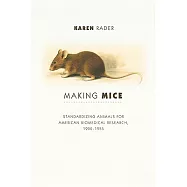 Making Mice: Standardizing Animals for American Biomedical Research, 1900-1955