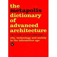 The Metapolis Dictionary of Advanced Architecture: City, Technology and Society in the Information Age