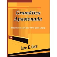Gramatica Apasionada: Reminiscences of a Love Affair With the Spanish Language