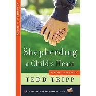 Shepherding a Child&rsquo;s Heart: Parent&rsquo;s Handbook