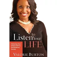 Listen to Your Life: Following Your Unique Path to Extraordinary Success