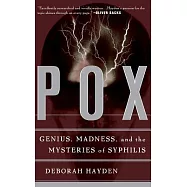 Pox: Genius, Madness, and the Mysteries of Syphilis