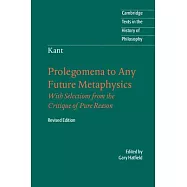 Immanuel Kant: Prolegomena to Any Future Metaphysics: That Will Be Able to Come Forward as Science: With Selections from the Critique of Pure Reason