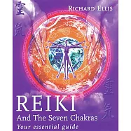 Reiki and the Seven Chakras: Your Essential Guide