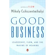 Good Business: Leadership, Flow, and the Making of Meaning