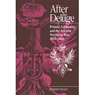 After the Deluge: Poland-Lithuania and the Second Northern War, 1655 1660