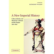 A New Imperial History: Culture, Identity and Modernity in Britain and the Empire, 1660 1840
