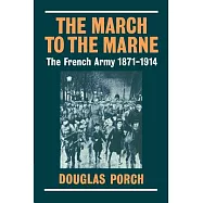 The March to the Marne: The French Army 1871-1914