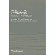 Implementing International Humanitarian Law: From the Ad Hoc Tribunals to a Permanent International Criminal Court