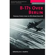 B-17s over Berlin: Personal Stories from the 95th Bomb Group H