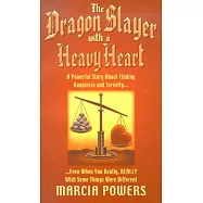 The Dragon Slayer with a Heavy Heart: A Powerful Story about Finding Happiness and Serenity...Even When You Really