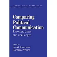 Comparing Political Communication: Theories, Cases, and Challenges