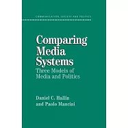 Comparing Media Systems: Three Models of Media and Politics