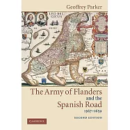 The Army of Flanders and the Spanish Road, 1567 1659: The Logistics of Spanish Victory and Defeat in the Low Countries’ Wars