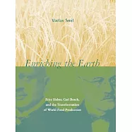 Enriching the Earth: Fritz Haber, Carl Bosch, and the Transformation of World Food Production