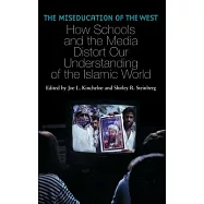 The Miseducation of the West: How Schools and the Media Distort Our Understanding of the Islamic World