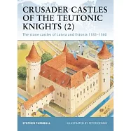 Crusader Castles of the Teutonic Knights (2): The Stone Castles of Latvia and Estonia 1185-1560