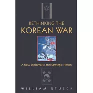 Rethinking the Korean War: A New Diplomatic and Strategic History