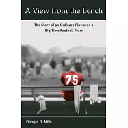 A View from the Bench: The Story of an Ordinary Player on a Big-Time Football Team
