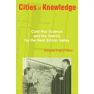 Cities of Knowledge: Cold War Science and the Search for the Next Silicon Valley