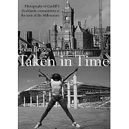 Taken in Time: Photographs of Cardiff&rsquo;s Docklands Communities at the Turn of the Millennium, 1998-2005