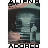 Aliens Adored: Rael’s UFO Religion