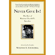 Never Give In!: The Best of Winston Churchill’s Speeches