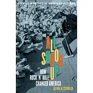 All Shook Up: How Rock ’n’ Roll Changed America