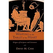 Writing on the Tablet of the Heart: Origins of Scripture and Literature