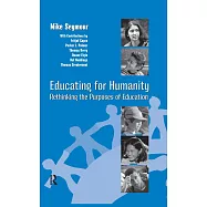 Educating For Humanity: Rethinking The Purposes Of Education