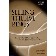 Selling The Five Rings: The International Olympic Committee and the Rise of Olympic Commercialism