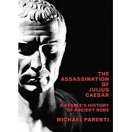 The Assassination Of Julius Caesar: A People’s History Of Ancient Rome