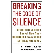 Breaking the Code of Silence: Prominent Leaders Reveal How They Rebound From 7 Critical Mistakes