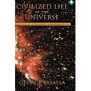 Civilized Life in the Universe: Scientists on Intelligent Extraterrestrials