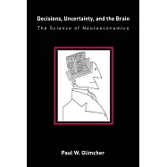 Decisions, Uncertainty, and the Brain: The Science of Neuroeconomics