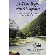 A Time Before New Hampshire: The Story of a Land and Native Peoples