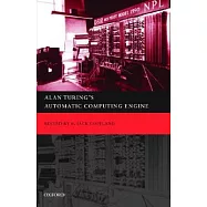 Alan Turing’s Automatic Computing Engine: The Master Codebreaker’s Struggle to Build the Modern Computer