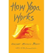 How Yoga Works: Healing Yourself and Others With The Yoga Sutra