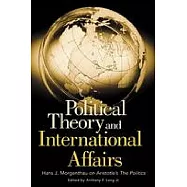 Political Theory And International Affairs: Hans J. Morgenthau On Aristotle’s The Politics