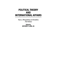 Political Theory And International Affairs: Hans J. Morgenthau On Aristotle’s The Politics