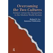 Overcoming The Two Cultures: Science Versus The Humanities In The Modern World-system