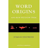 Word Origins ... and How We Know Them: Etymology for Everyone