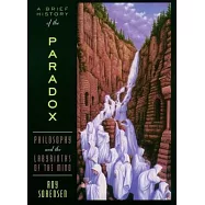 A Brief History of the Paradox: Philosophy and the Labyrinths of the Mind