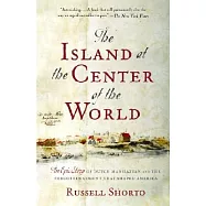 The Island at the Center of the World: The Epic Story of Dutch Manhattan and the Forgotten Colony That Shaped America