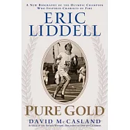 Eric Liddell: Pure Gold: the Olympic Champion Who Inspired Chariots of Fire