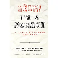 Help! I’m A Pastor: A Guide To Parish Ministry