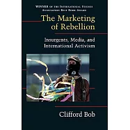 The Marketing of Rebellion: Insurgents, Media, and International Activism