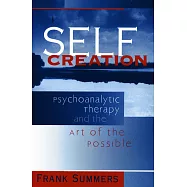 Self Creation: Psychoanalytic Therapy and the Art of the Possible
