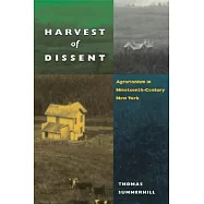 Harvest Of Dissent: Agrarianism In Nineteenth Century New York